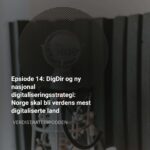 Epsiode 14: DigDir og ny nasjonal digitaliseringsstrategi: Norge skal bli verdens mest digitaliserte land