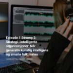 episode-1-sesong-2-strategi-i-intelligente-organisasjoner-nr-generativ-kunstig-intelligens-og-smarte-folk-mtes-cover-1-scaled