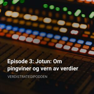 Episode 3: Jotun: Om pingviner og vern av verdier