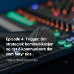 episode-4-trigger-om-strategisk-kommunikasjon-og-det-kommunisere-det-som-betyr-noe-cover-scaled