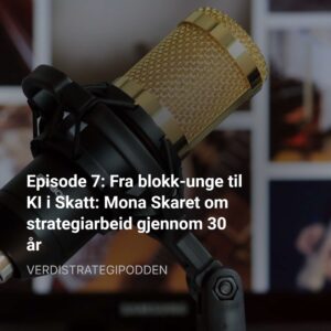 Episode 7: Fra blokk-unge til KI i Skatt: Mona Skaret om strategiarbeid gjennom 30 år