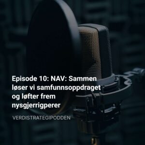 Episode 10: NAV: Sammen løser vi samfunnsoppdraget og løfter frem nysgjerrigperer