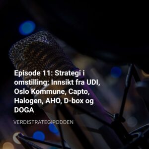 Episode 11: Strategi i omstilling: Innsikt fra UDI, Oslo Kommune, Capto, Halogen, AHO, D-box og DOGA